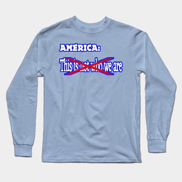 America - This IS (Not) Who We Are - Front Long Sleeve T-Shirt by SubversiveWare